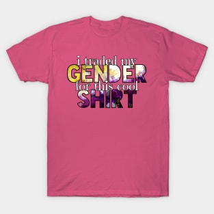 I traded my gender for this cool shirt T-Shirt